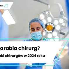 Ile zarabia chirurg w Polsce? Zaskakujące fakty i wynagrodzenia specjalistów