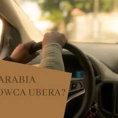 Ile zarabia kierowca Ubera? Poznaj prawdziwe stawki i zarobki